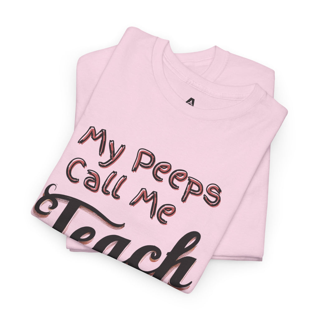 My Peeps Call Me Teach T-Shirt — Cute Teacher Gift Tee