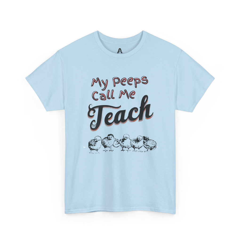 My Peeps Call Me Teach T-Shirt — Cute Teacher Gift Tee