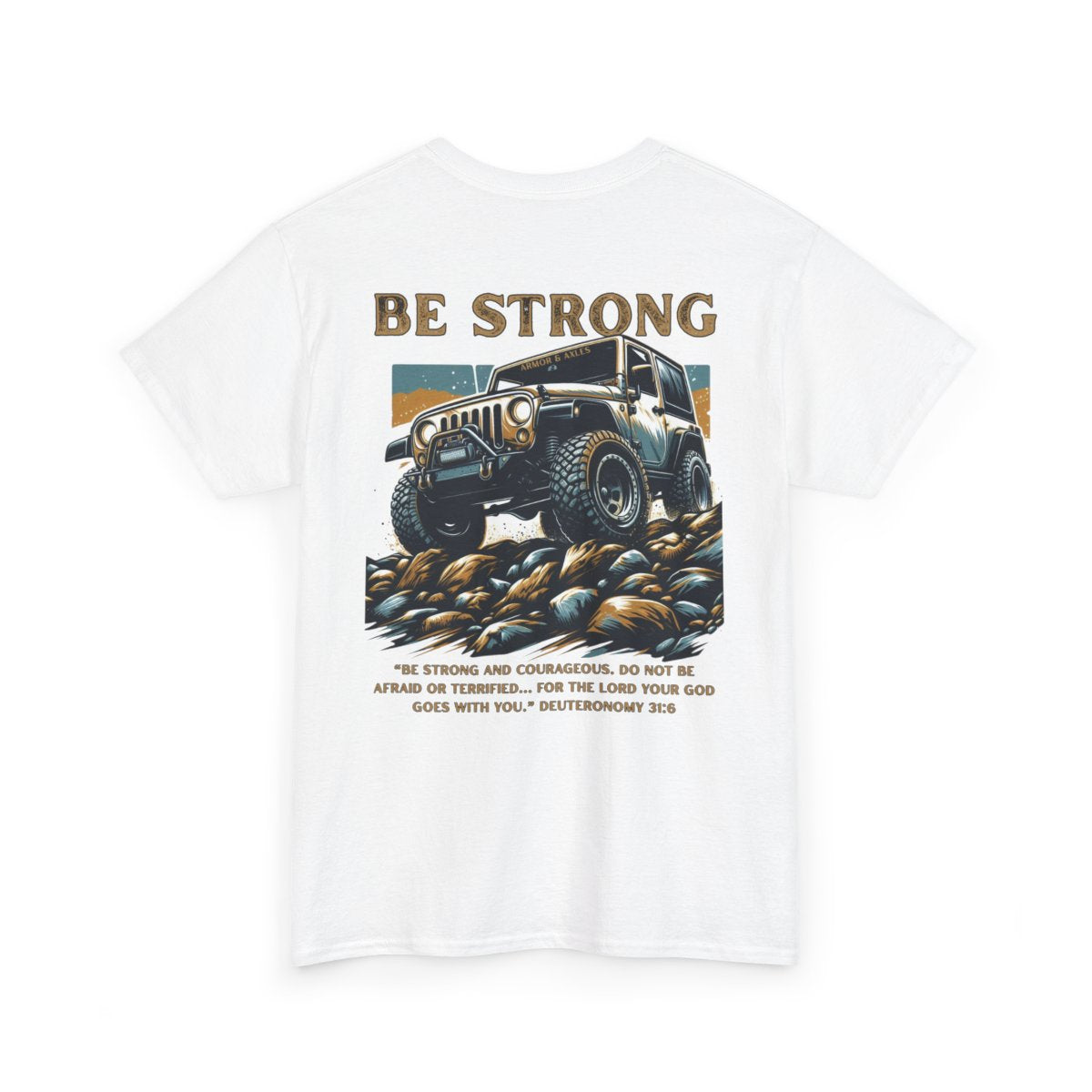 Be Strong Christian off-road t-shirt Deuteronomy 31:6

Faith-based 4x4 off-road apparel Armor & Axles

Christian scripture inspired off-road t-shirt